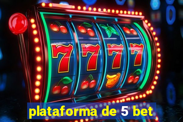 plataforma de 5 bet